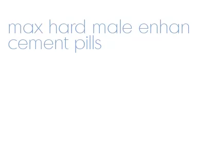 max hard male enhancement pills