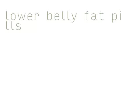 lower belly fat pills