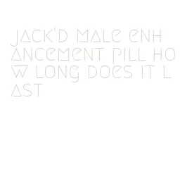 jack'd male enhancement pill how long does it last