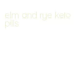 elm and rye keto pills