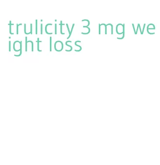 trulicity 3 mg weight loss