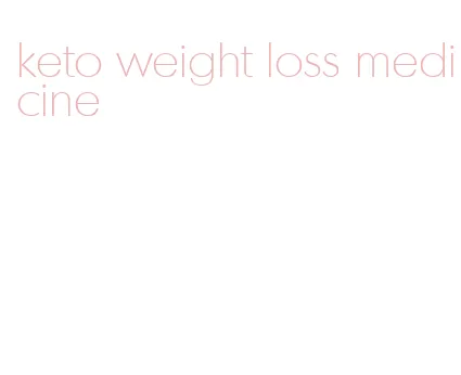 keto weight loss medicine