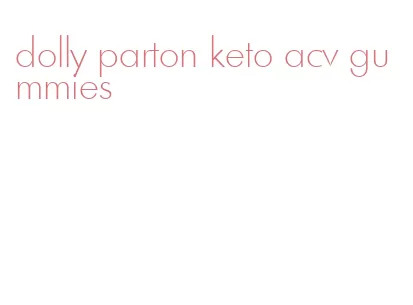 dolly parton keto acv gummies