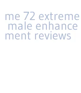 me 72 extreme male enhancement reviews