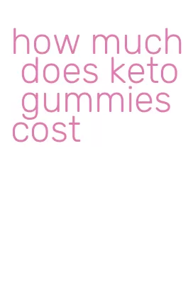 how much does keto gummies cost