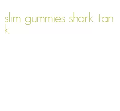 slim gummies shark tank