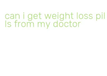 can i get weight loss pills from my doctor