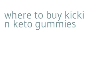 where to buy kickin keto gummies