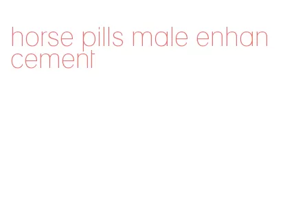 horse pills male enhancement