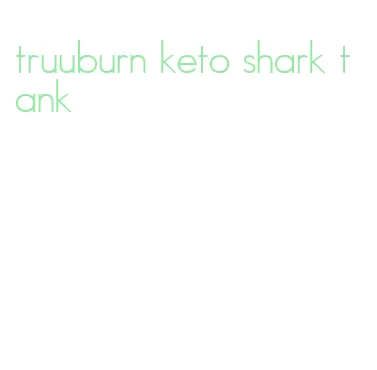 truuburn keto shark tank