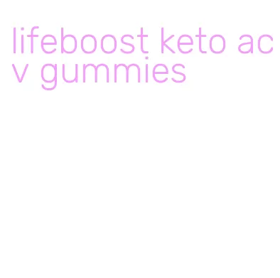 lifeboost keto acv gummies