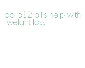 do b12 pills help with weight loss