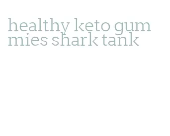 healthy keto gummies shark tank