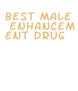 best male enhancement drug