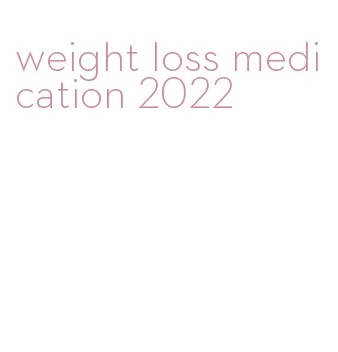 weight loss medication 2022