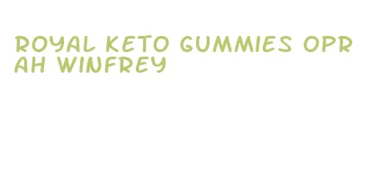royal keto gummies oprah winfrey