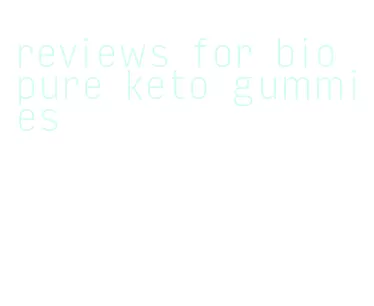 reviews for bio pure keto gummies