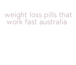 weight loss pills that work fast australia