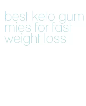 best keto gummies for fast weight loss