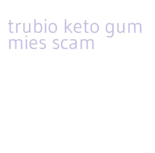 trubio keto gummies scam