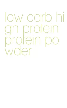 low carb high protein protein powder