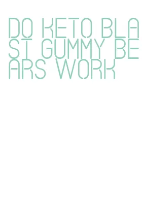 do keto blast gummy bears work