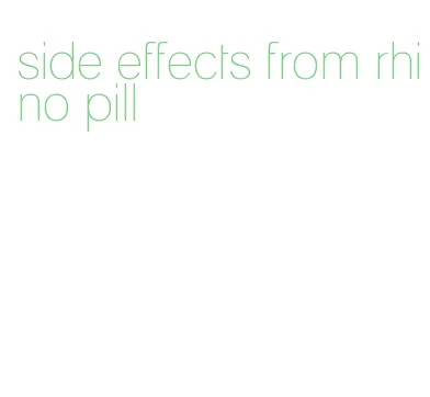 side effects from rhino pill
