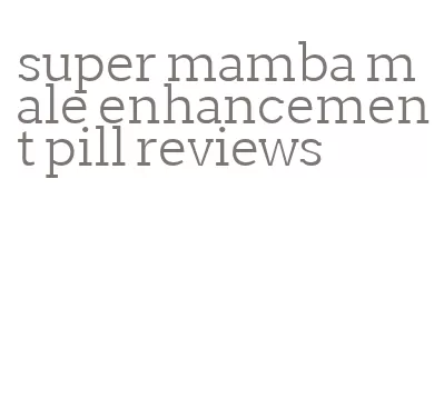super mamba male enhancement pill reviews