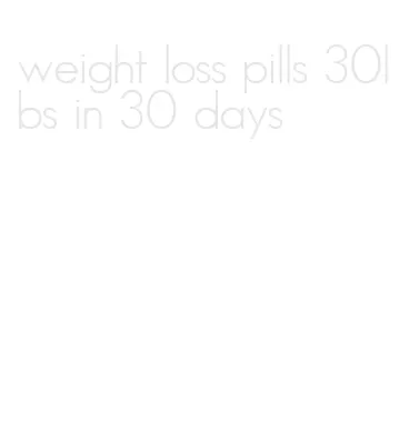 weight loss pills 30lbs in 30 days