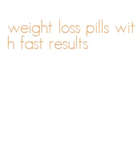 weight loss pills with fast results