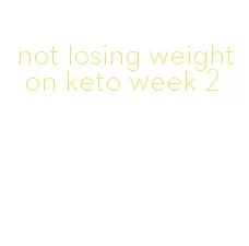 not losing weight on keto week 2