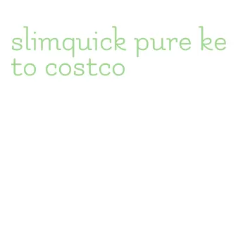 slimquick pure keto costco