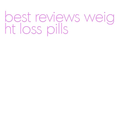 best reviews weight loss pills