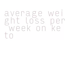 average weight loss per week on keto