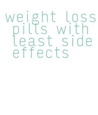 weight loss pills with least side effects