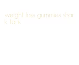 weight loss gummies shark tank