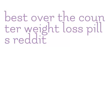 best over the counter weight loss pills reddit