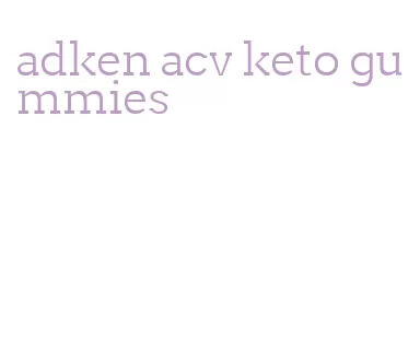 adken acv keto gummies