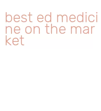 best ed medicine on the market