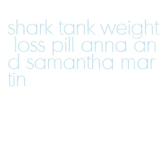 shark tank weight loss pill anna and samantha martin
