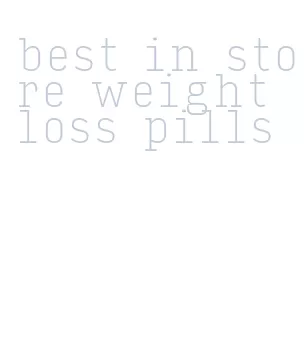 best in store weight loss pills