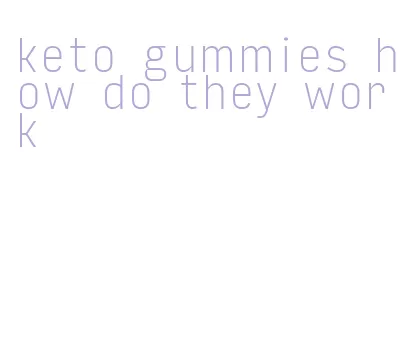 keto gummies how do they work
