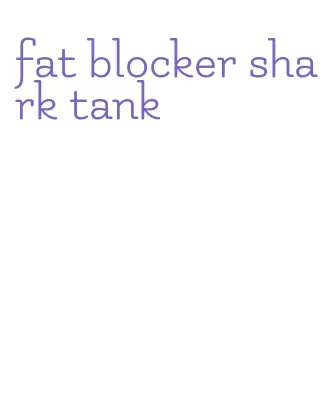 fat blocker shark tank