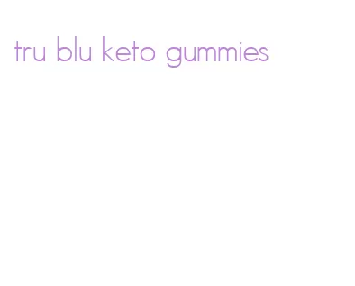 tru blu keto gummies