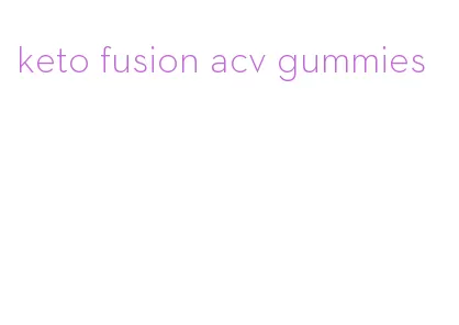 keto fusion acv gummies
