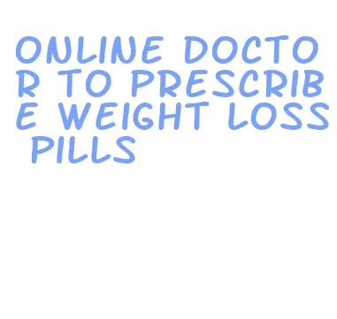 online doctor to prescribe weight loss pills