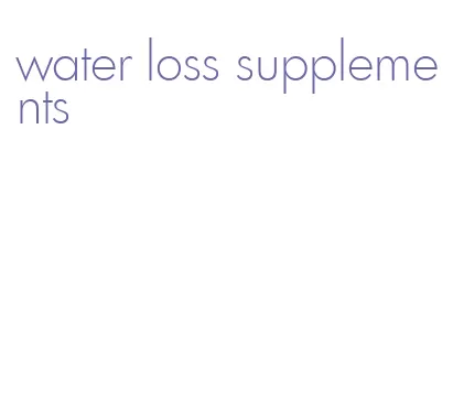water loss supplements