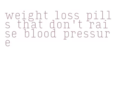 weight loss pills that don't raise blood pressure