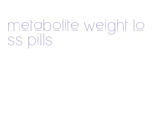metabolite weight loss pills
