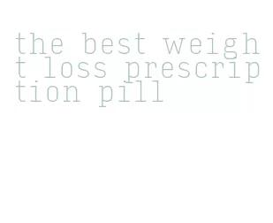 the best weight loss prescription pill